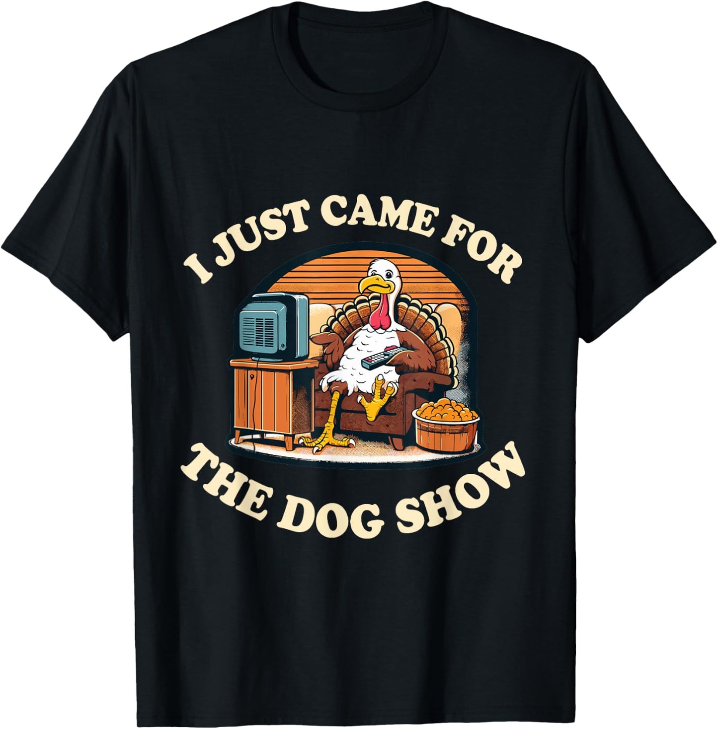 Funny Thanksgiving Turkey Came For The Dog Show T-Shirt - T-Shirt | Black