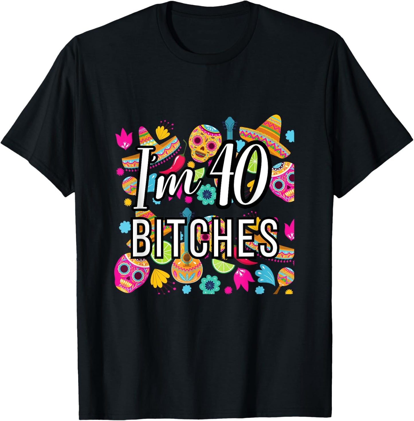 40th Birthday Mexico I'm 40 Lets Fiesta T-Shirt - T-Shirt | Black
