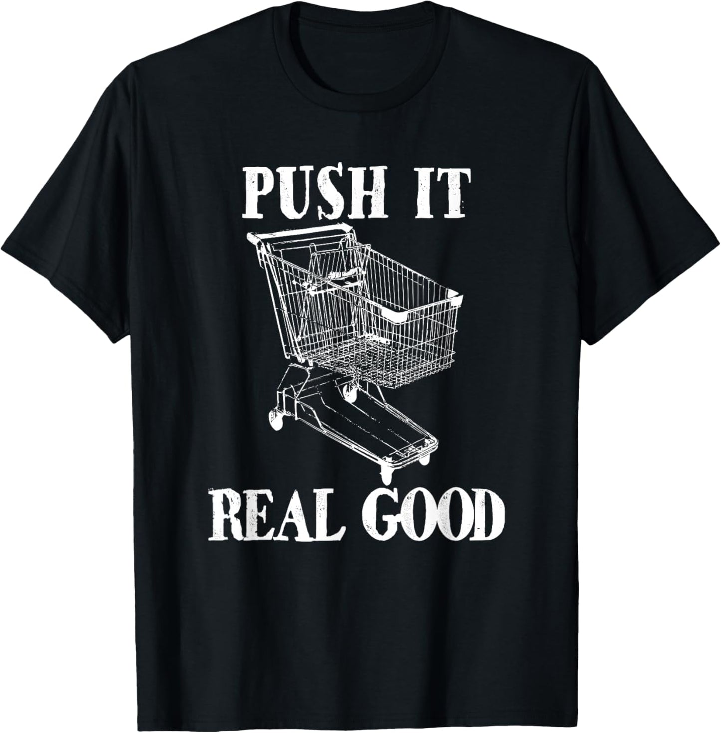 Push It Real Good Funny Grocery Store Shopping Cart T-Shirt - T-Shirt | Black