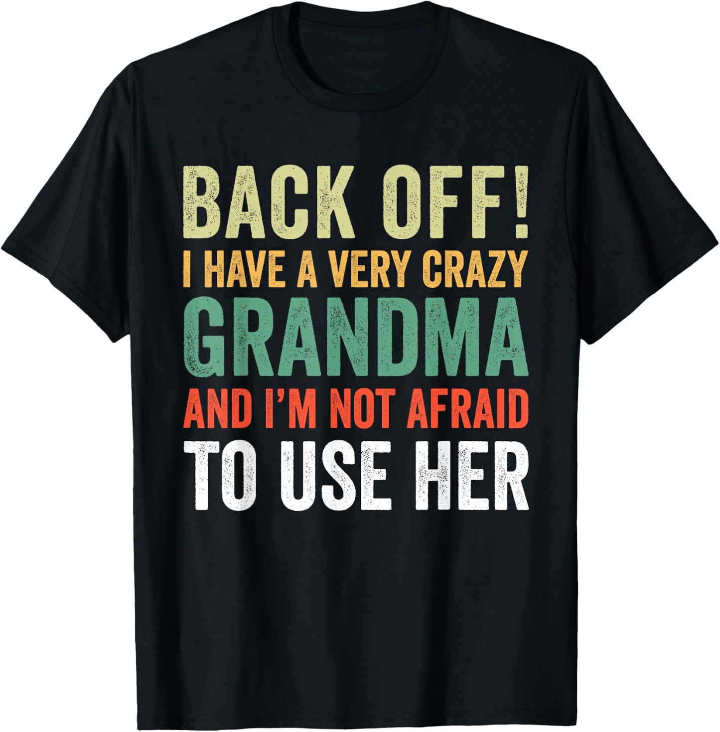 Back Off I Have A Crazy Grandma Not Afraid To Use Her T-Shirt - T-Shirt | Black