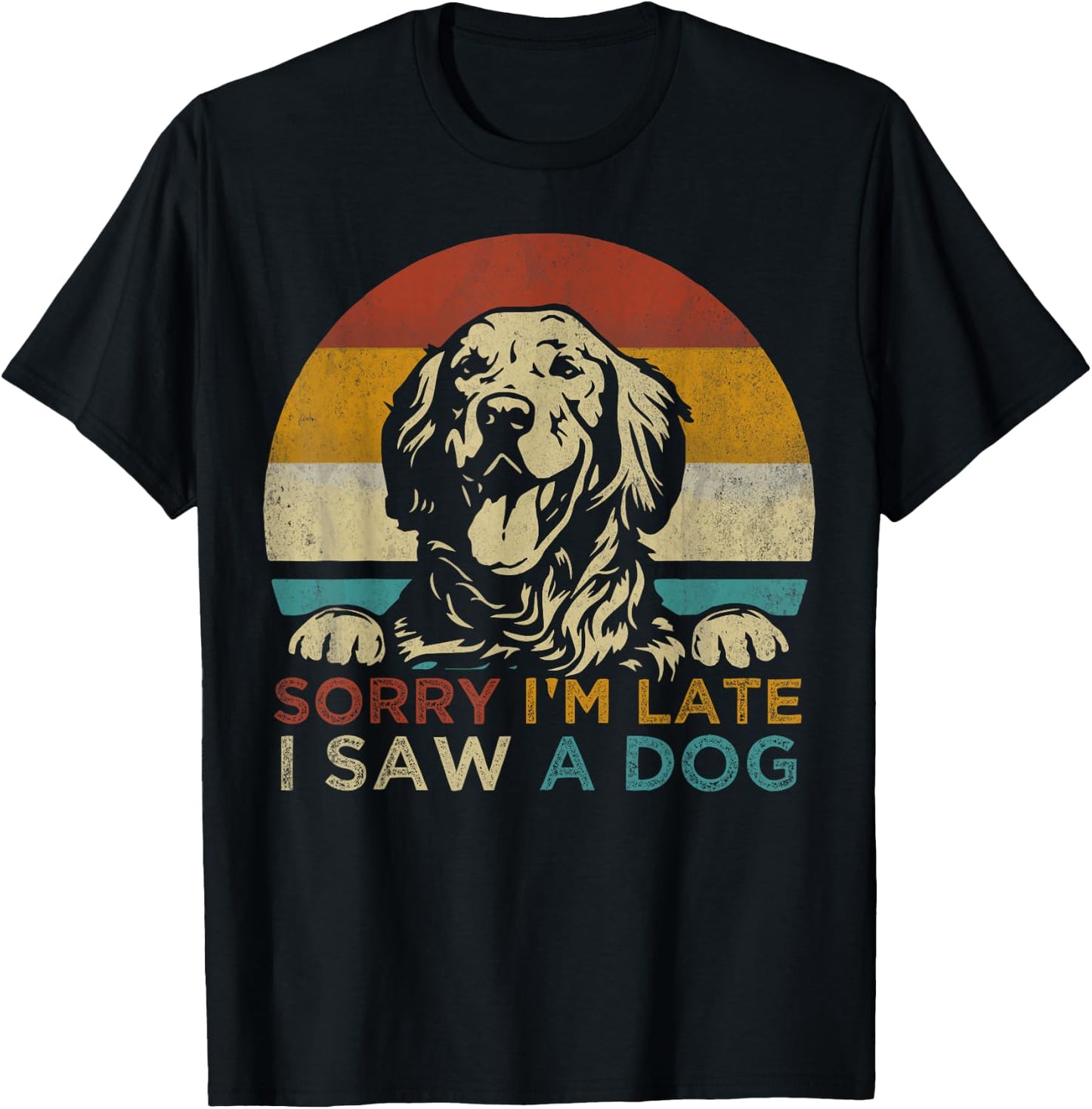 Funny Puppy Lover Dog Owner Quote Sorry I'm Late I Saw A Dog Women Girls Kids T-Shirt - T-Shirt | Black