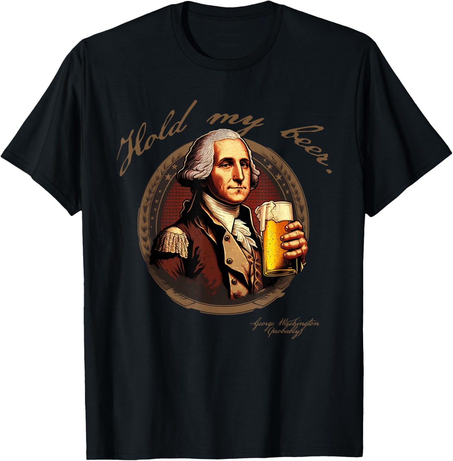 Founding Father Hold My George Washington Beer T-Shirt - T-Shirt | Black
