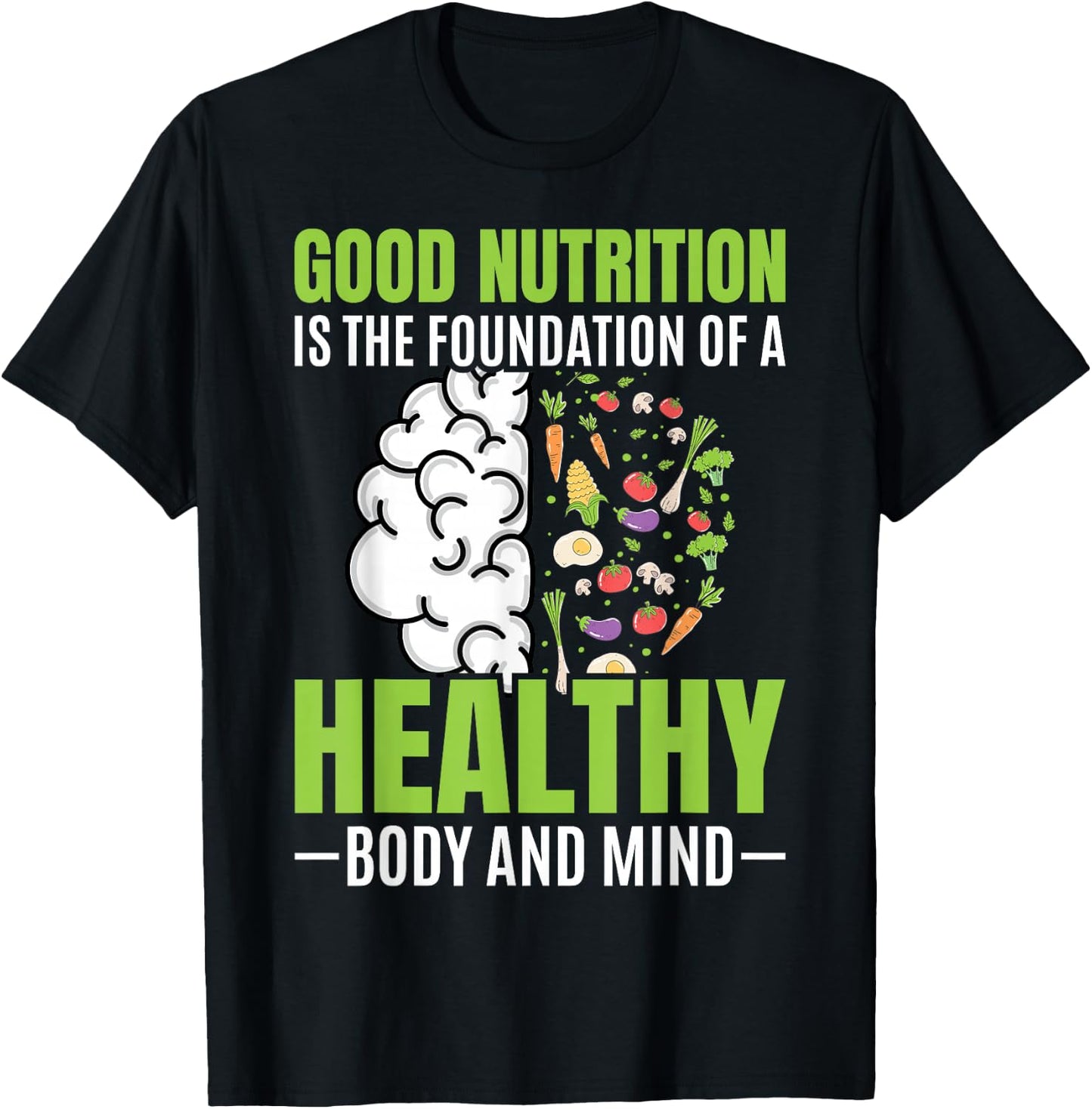 Good Nutrition Is The Foundation Of A Healthy Body And Mind T-Shirt - T-Shirt | Black