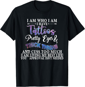 I Am Who I Am I Have Tattoos Pretty Eyes Thick Thighs T-Shirt - T-Shirt | Black