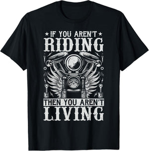 If You Aren't Riding Then You Aren't Living T-Shirt - T-Shirt | Black