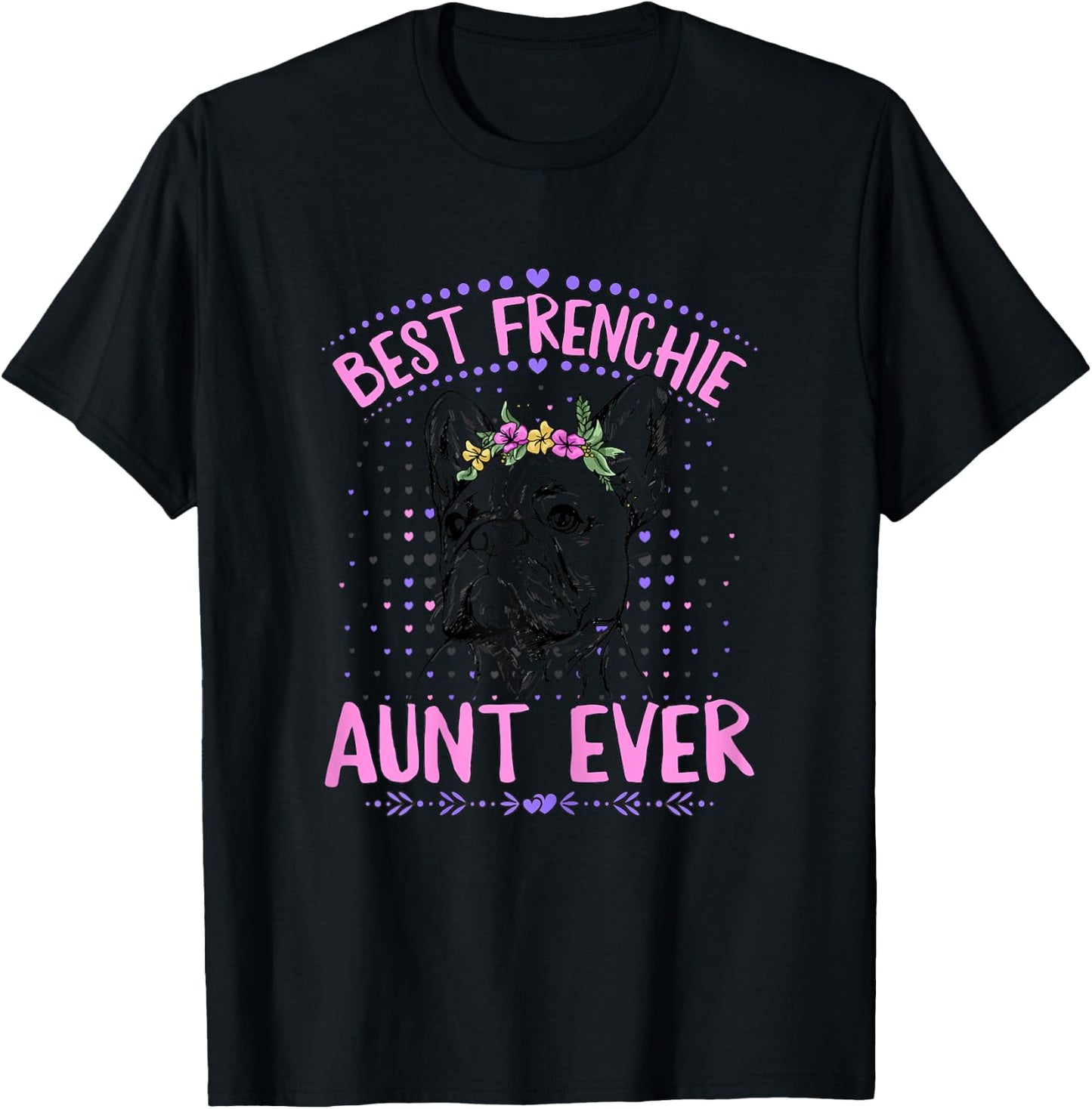 Best Frenchie Aunt Ever Design for a Frenchie Aunt T-Shirt - T-Shirt | Black