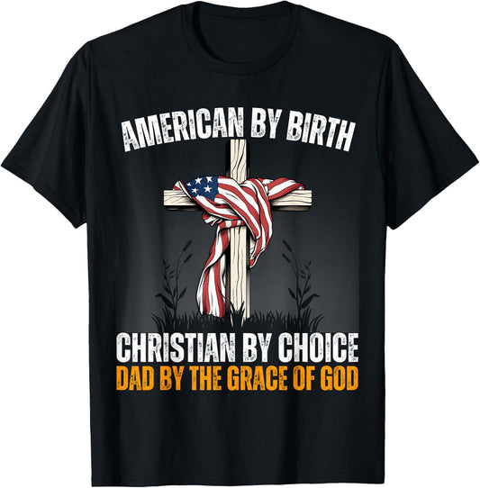 American By Birth Christian By Choice Dad By The Grace Daddy T-Shirt - T-Shirt | Black