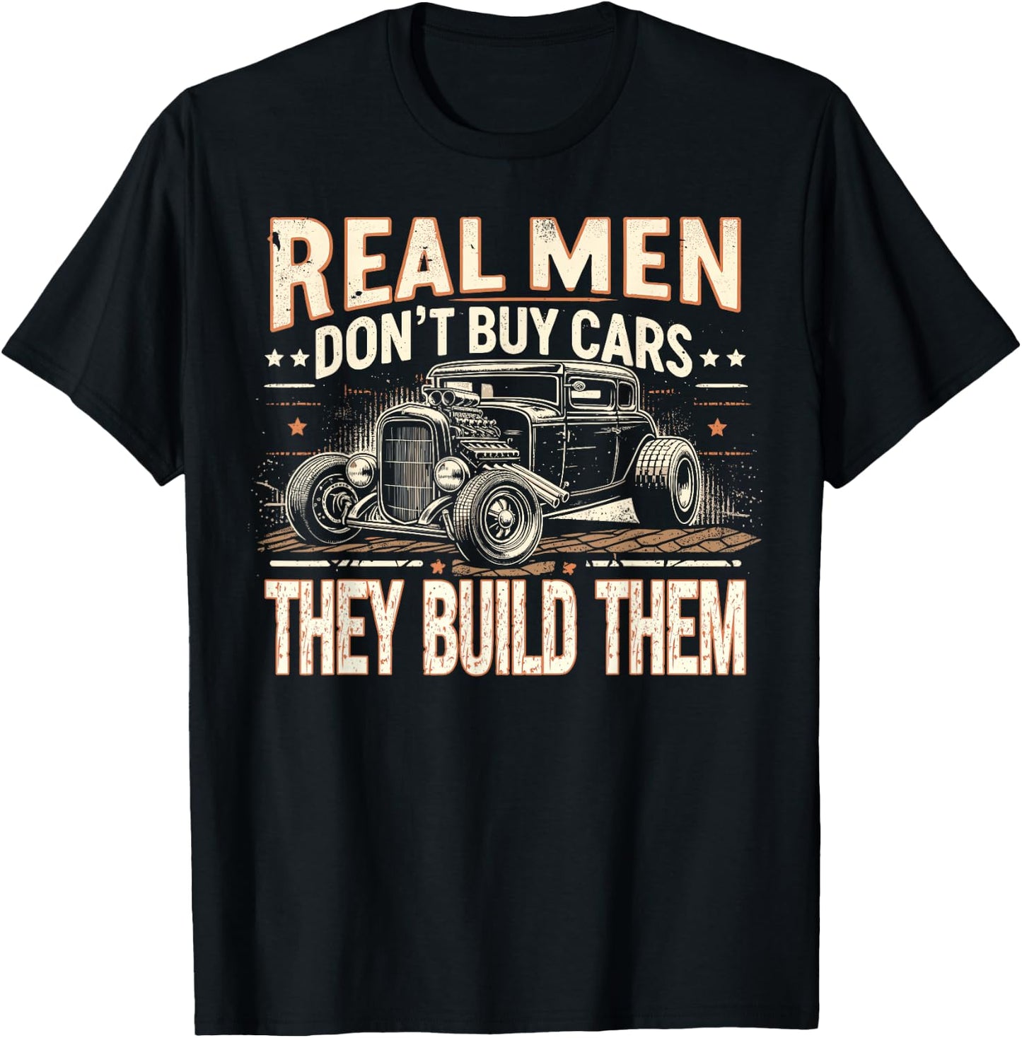 Rat Rod, Real Men Dont Buy Cars, Vintage Hot Rod Mechanic T-Shirt - T-Shirt | Black