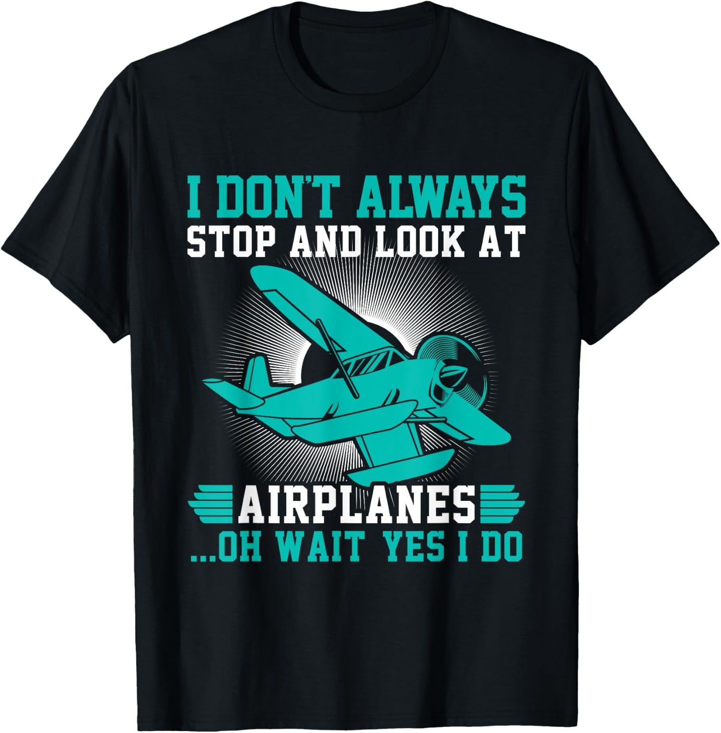 I don't always stop and look at Airplanes T-Shirt - T-Shirt | Black
