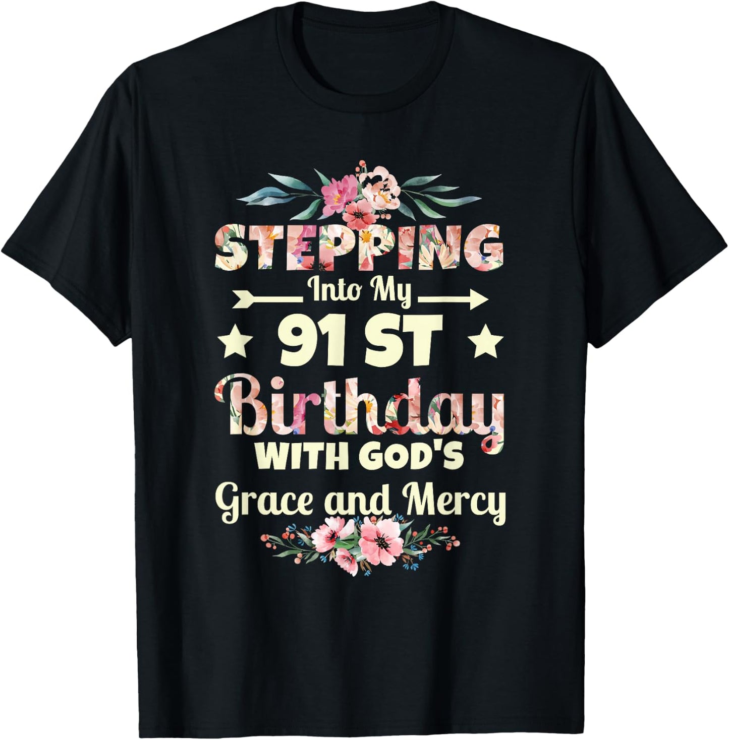Stepping into my 91st birthday with gods grace and mercy T-Shirt - T-Shirt | Black
