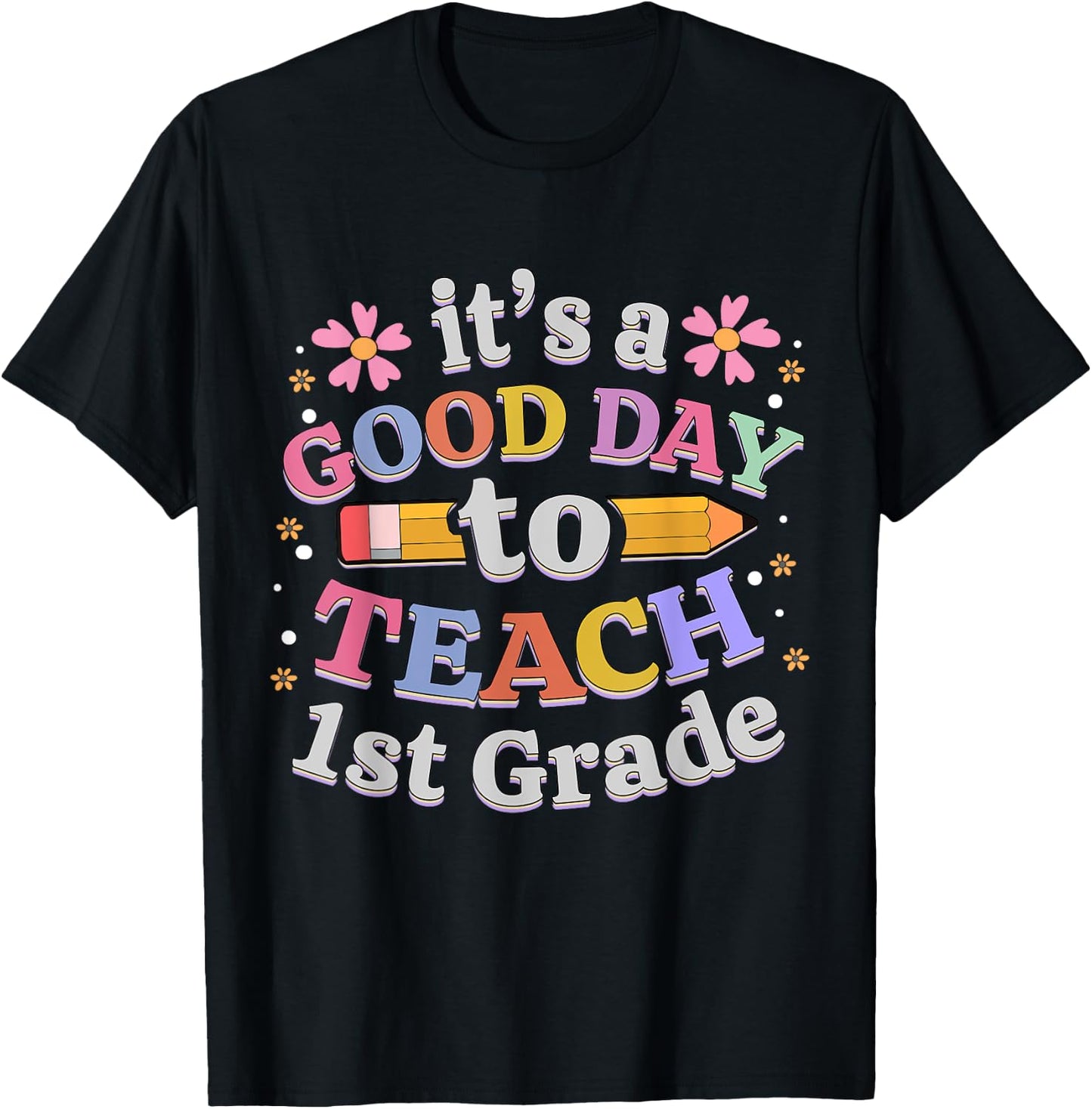 It's A Good Day To Teach 1st Grade, First Grade Teacher T-Shirt - T-Shirt | Black