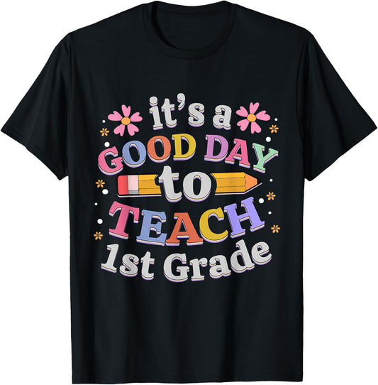 It's A Good Day To Teach 1st Grade, First Grade Teacher T-Shirt - T-Shirt | Black