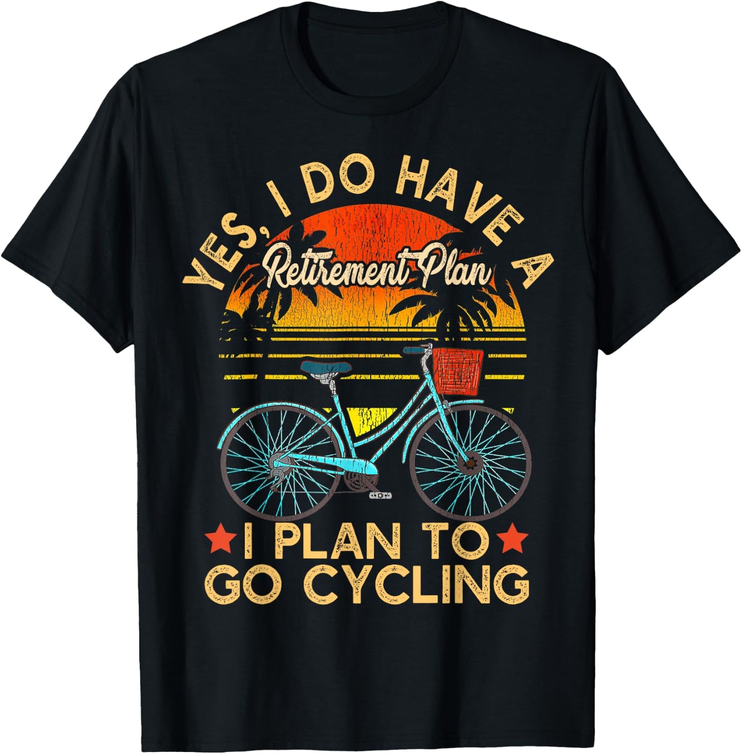 Yes I Do Have A Retirement Plan I Plan To Go Cycling T-Shirt - T-Shirt | Black