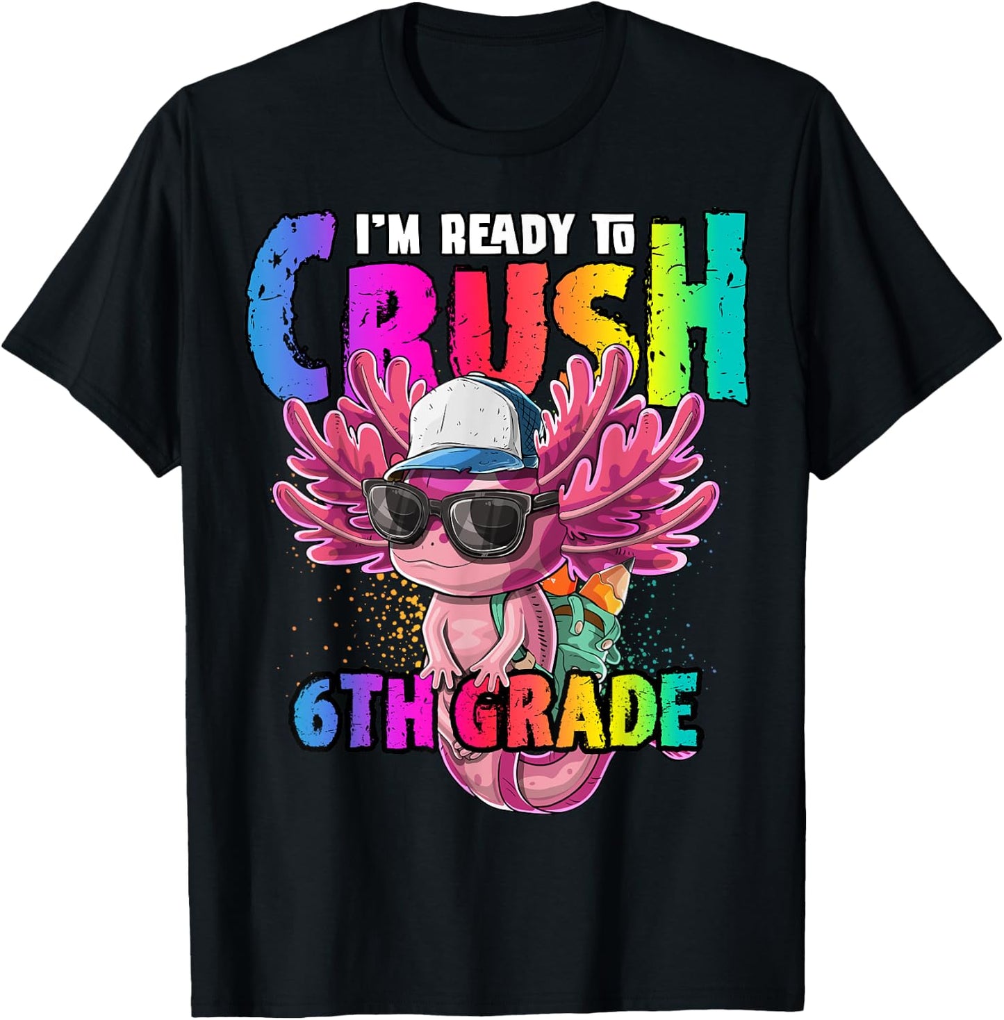 I'm Ready to Crush 6th Grade Axolotl Back to School Girls T-Shirt - T-Shirt | Black