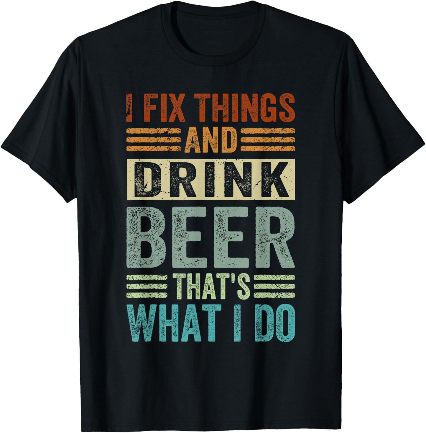 I Fix Things And Drink Beer That's What I Do - Funny T-Shirt - T-Shirt | Black