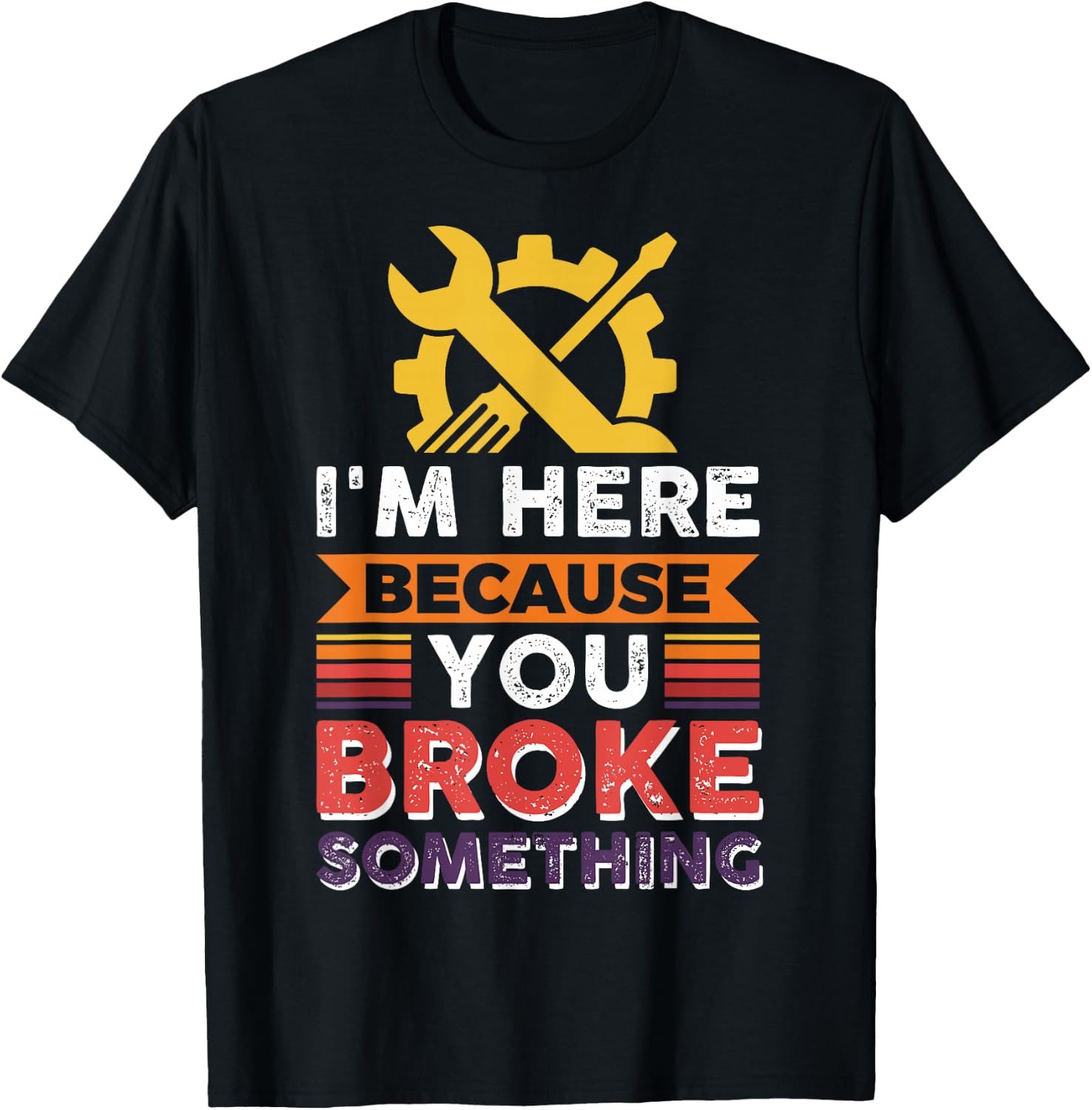 Automotive Engineer I'm Here Because You Broke Something T-Shirt - T-Shirt | Black