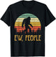 Ew, People Joke Sarcastic Funny Yeti Sasquatch Bigfoot T-Shirt - T-Shirt | Black