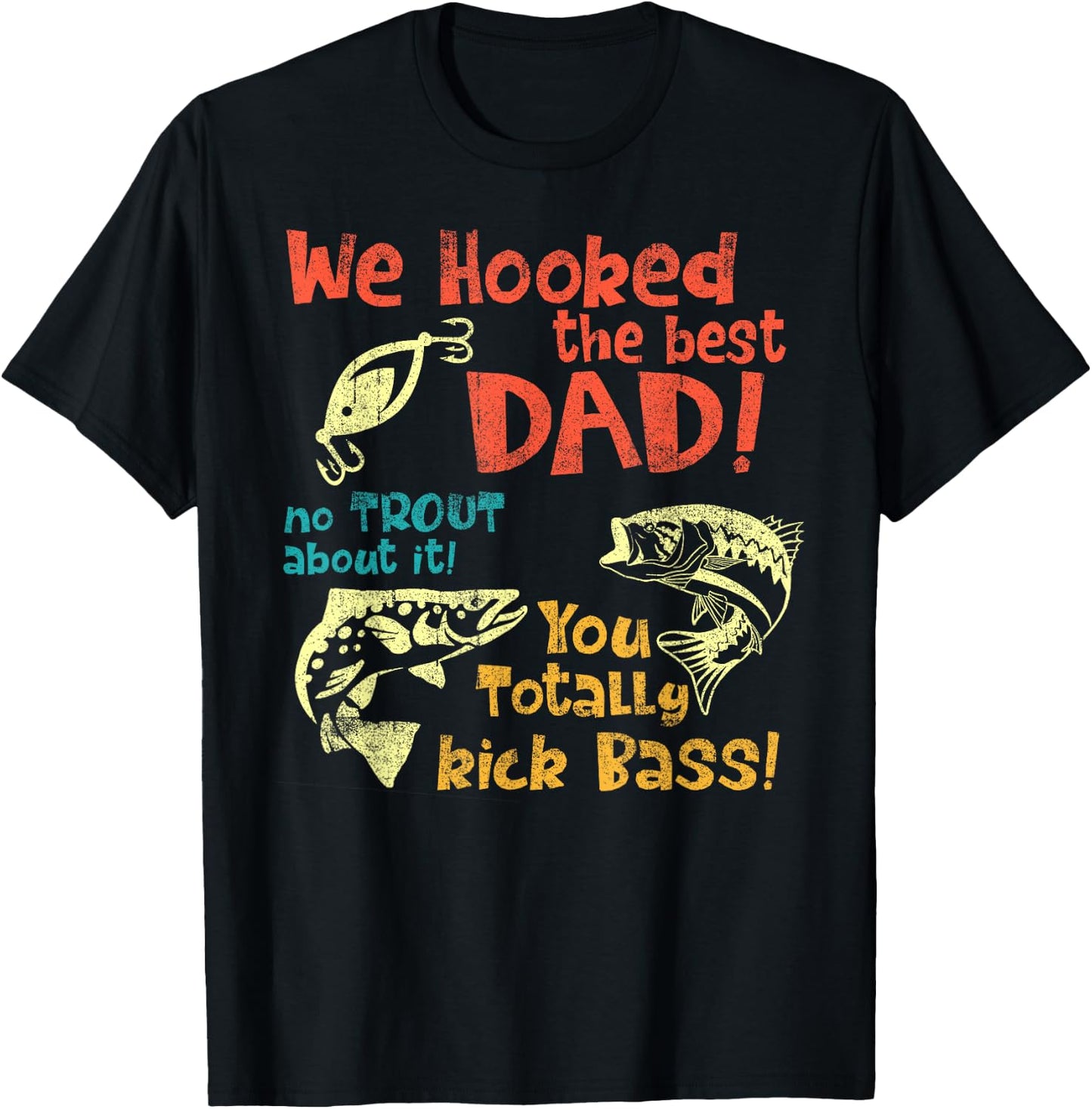 We Hooked The Best Dad No Trout About It You Totally Kick T-Shirt - T-Shirt | Black