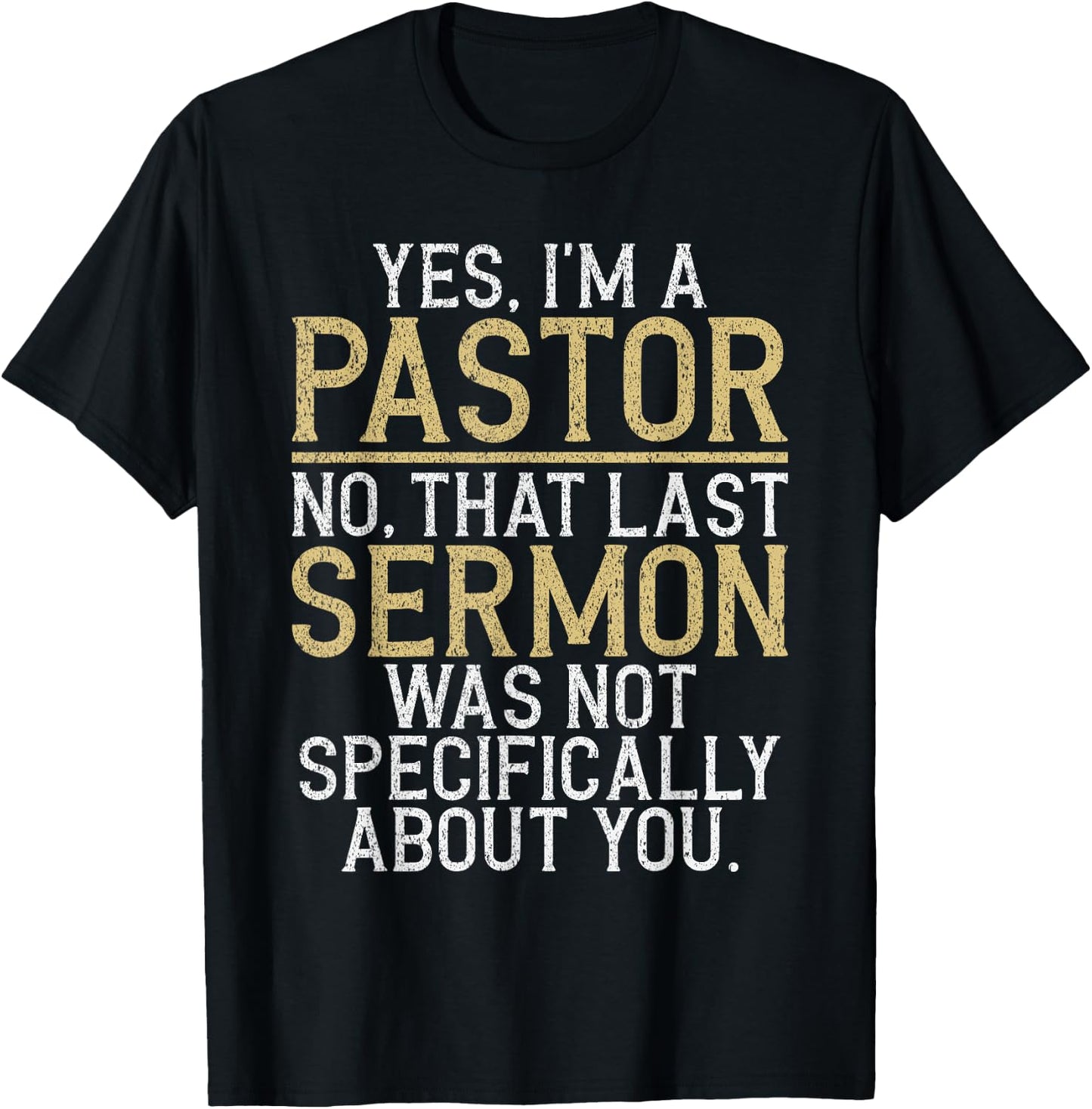 Yes im a Pastor no That Last Sermon was not About You Pastor T-Shirt - T-Shirt | Black