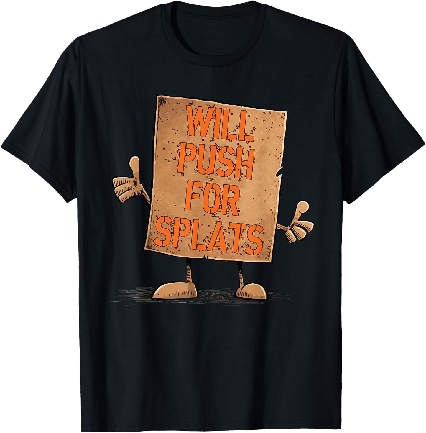 Will Push For Orange Splats Cardboard Sign Fitness Theory T-Shirt - T-Shirt | Black