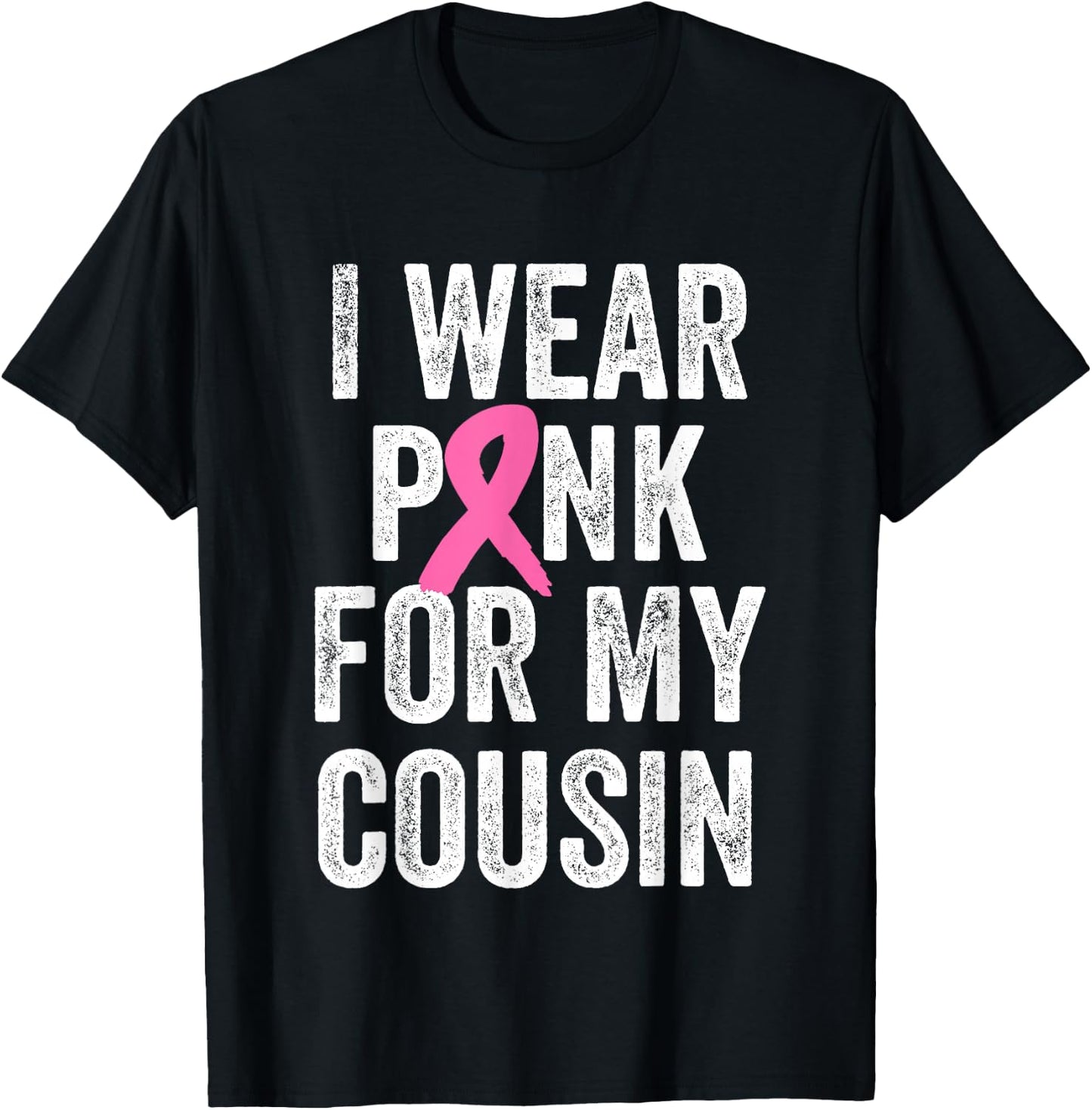 I Wear Pink for My Cousin Breast Cancer Awareness T-Shirt - T-Shirt | Black