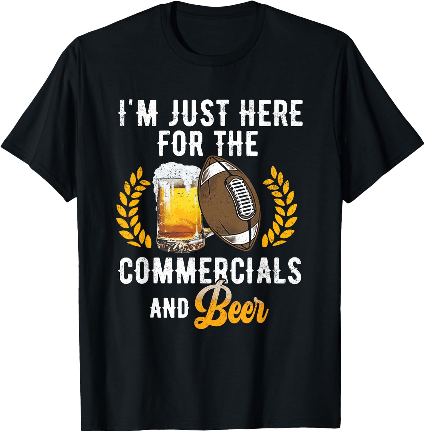 I'm Just Here For The Commercials And Beer Football Drinking T-Shirt - T-Shirt | Black