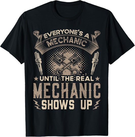 Everyone's a Mechanic Until The Real Mechanic Shows Up Funny T-Shirt - T-Shirt | Black
