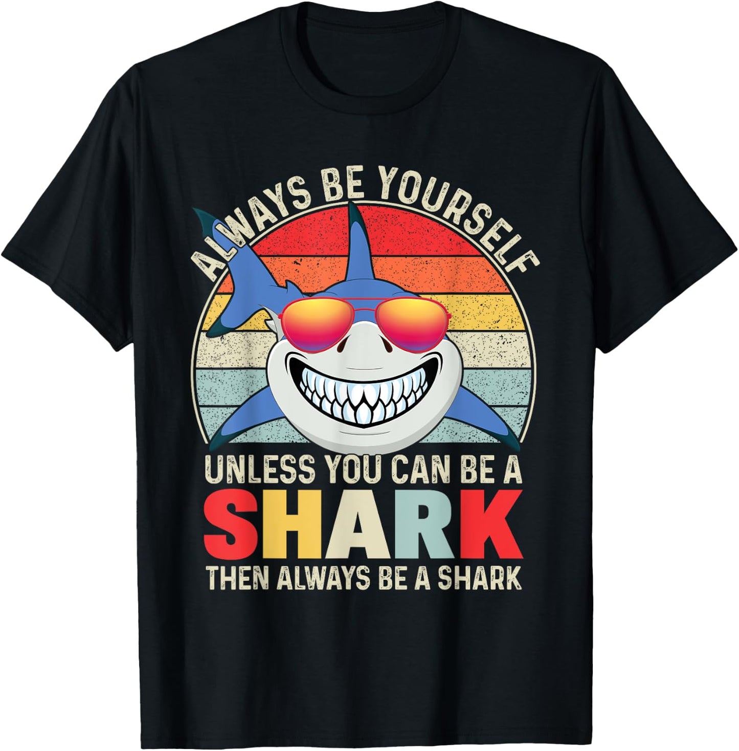 Always Be Yourself Unless You Can Be A Shark T-Shirt - T-Shirt | Black