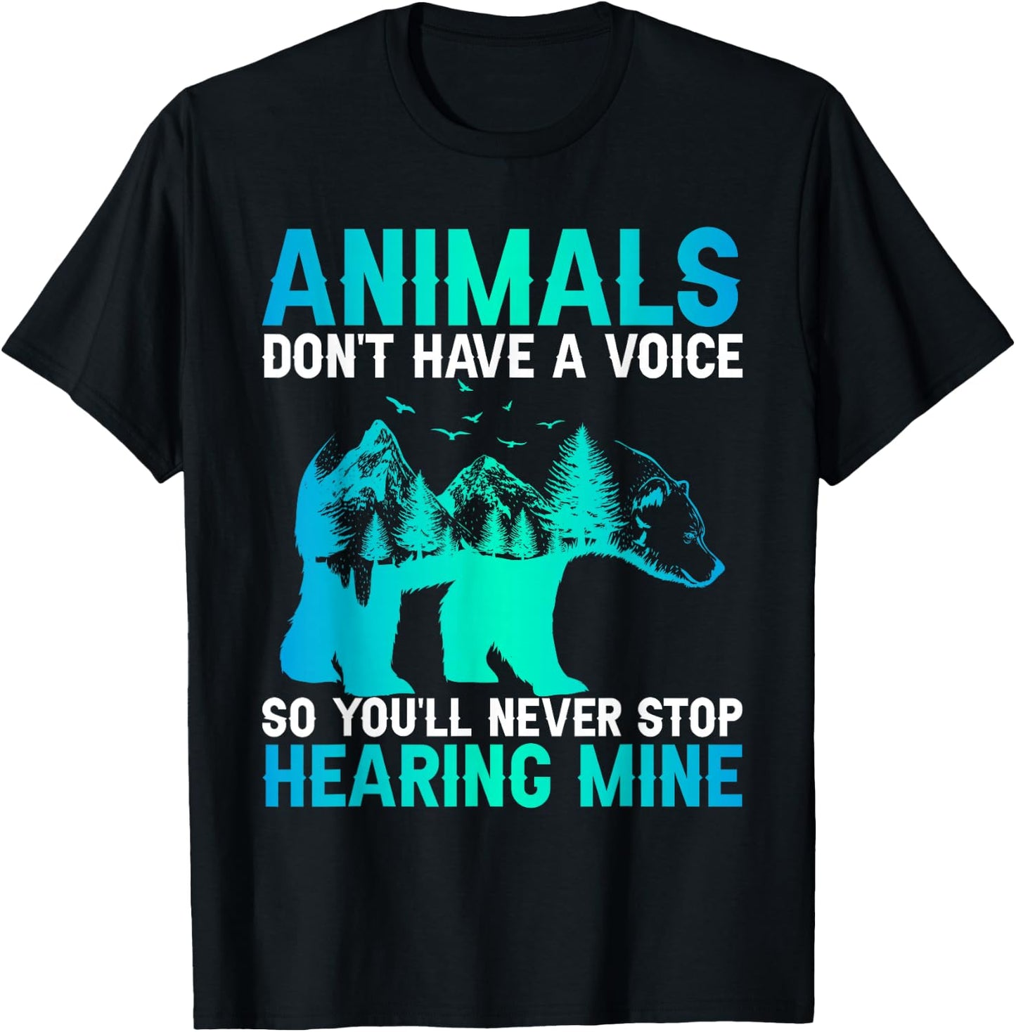Animals Don't Have A Voice So You'll Never Stop Hearing Mine T-Shirt - T-Shirt | Black