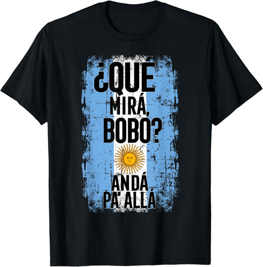 ¿Qué Mirá, Bobo? Andá Pa’ Allá - Flag Argentina Mirabobo Ar T-Shirt - T-Shirt | Black