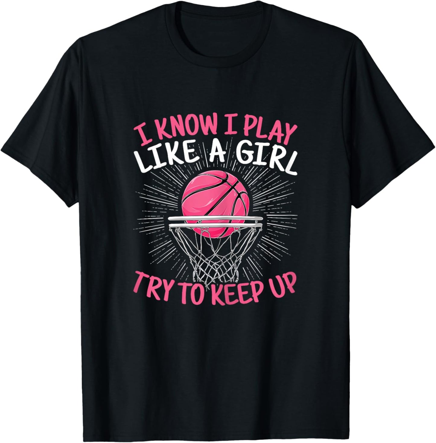 I Know I Play Like A Girl Try To Keep Up Basketball Women T-Shirt - T-Shirt | Black
