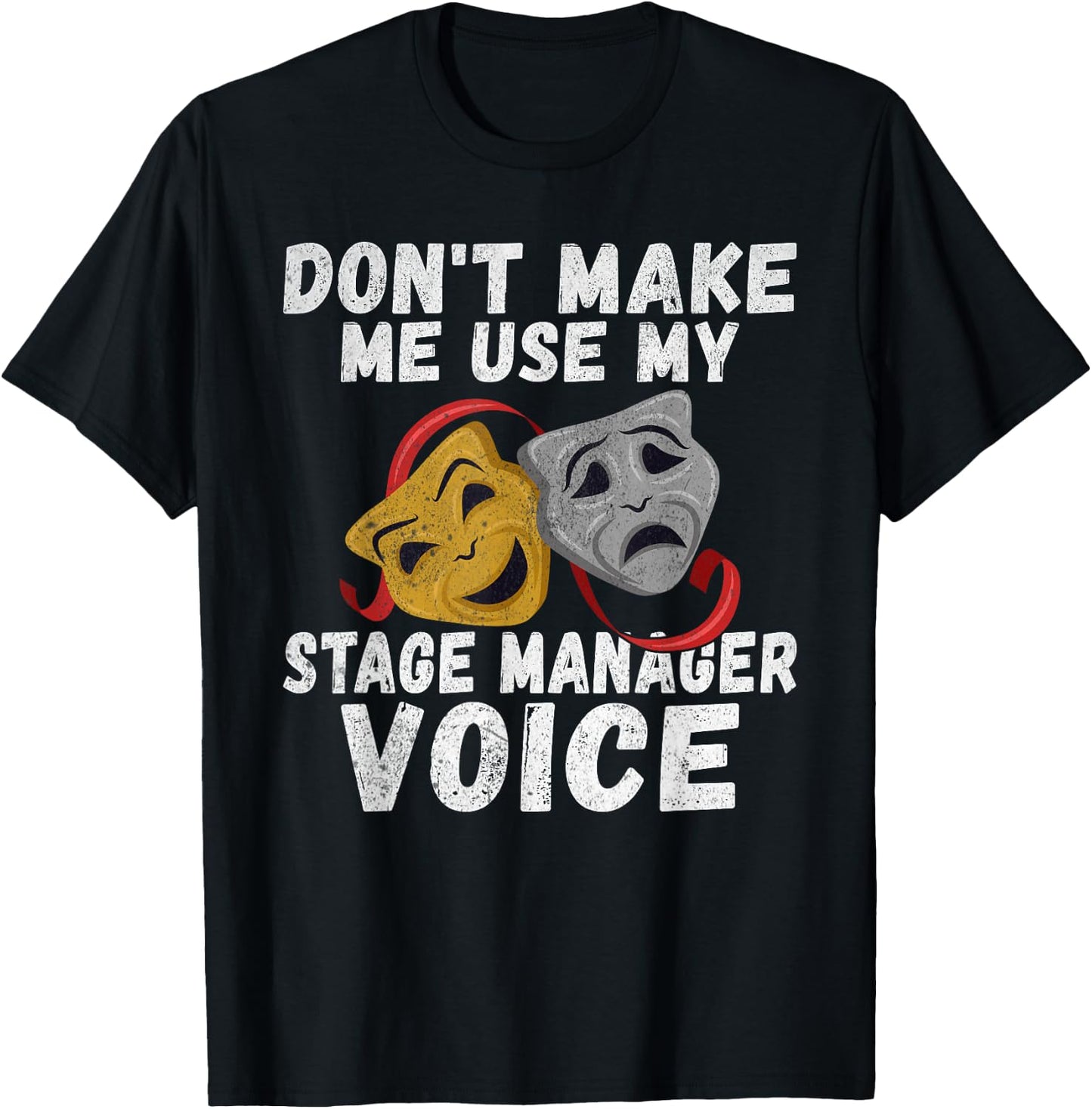 Dont make me use my Stage Manager Voice Theater T-Shirt - T-Shirt | Black