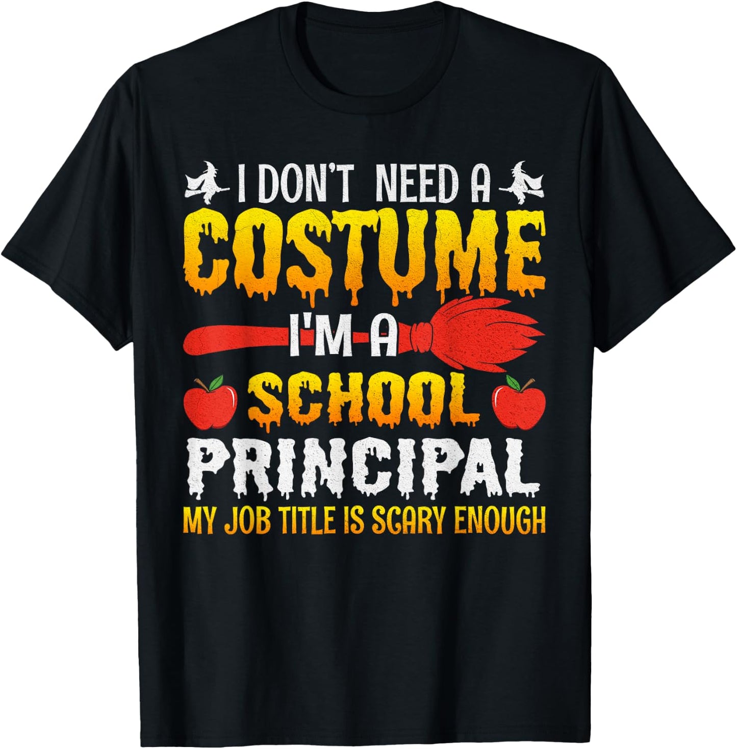 I Don't Need A Costume I'm A School Principal Halloween T-Shirt - T-Shirt | Black