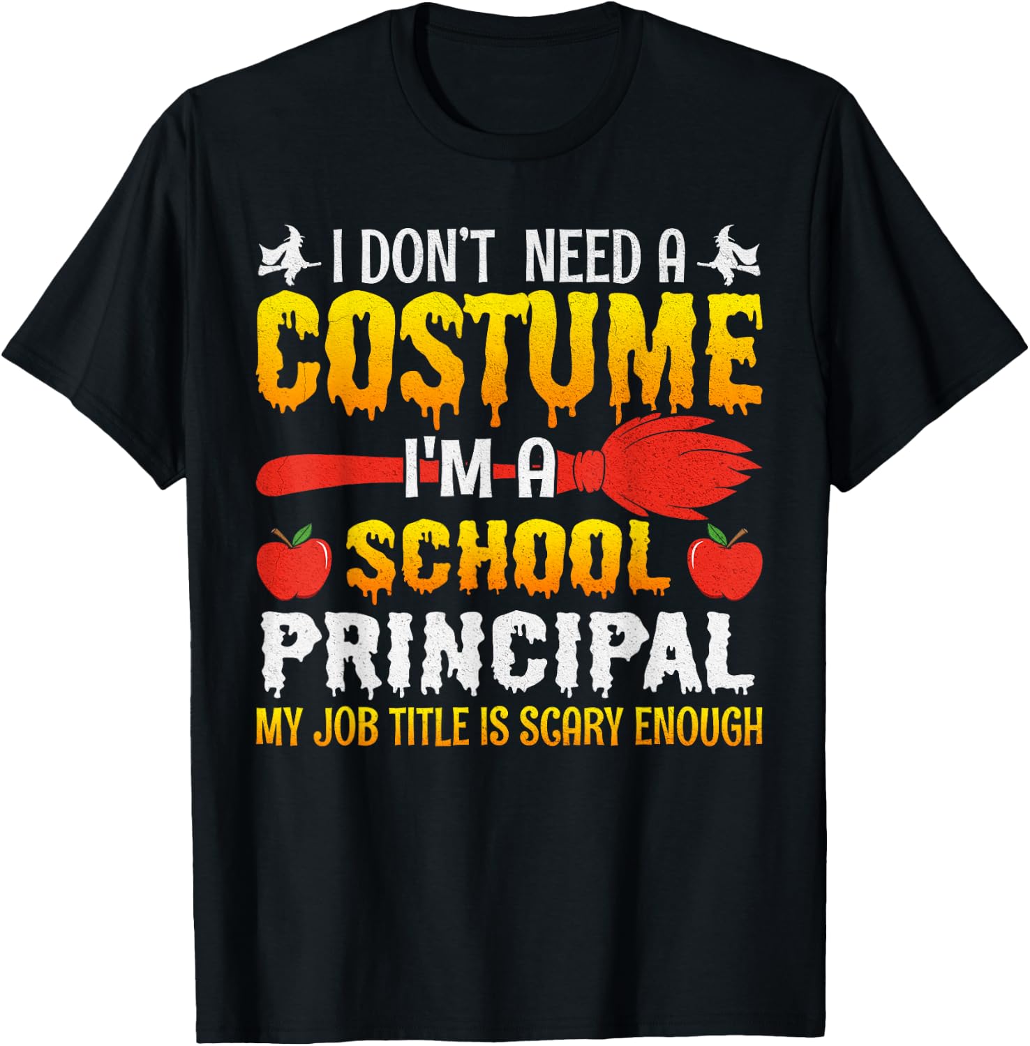 I Don't Need A Costume I'm A School Principal Halloween T-Shirt - T-Shirt | Black
