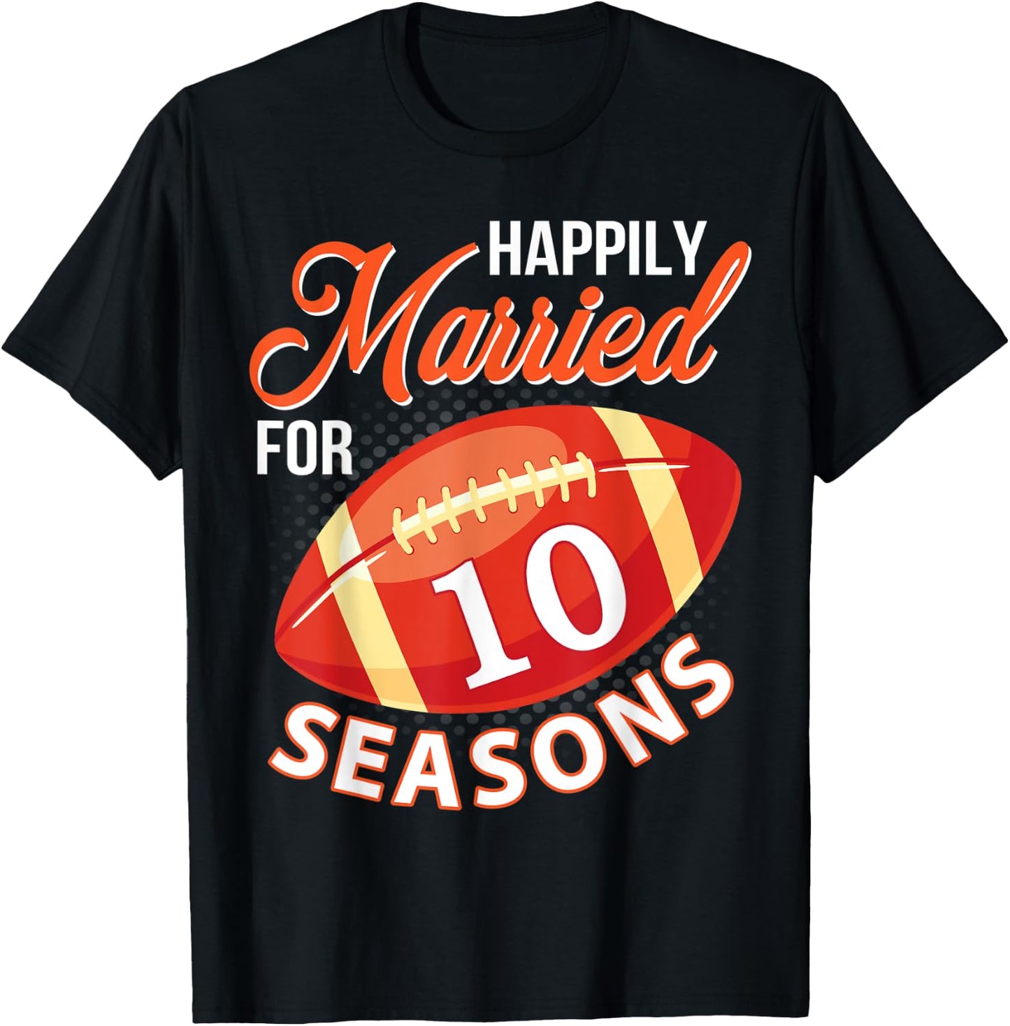 Happily Married For 10 Football Seasons Wedding Player Lover T-Shirt - T-Shirt | Black