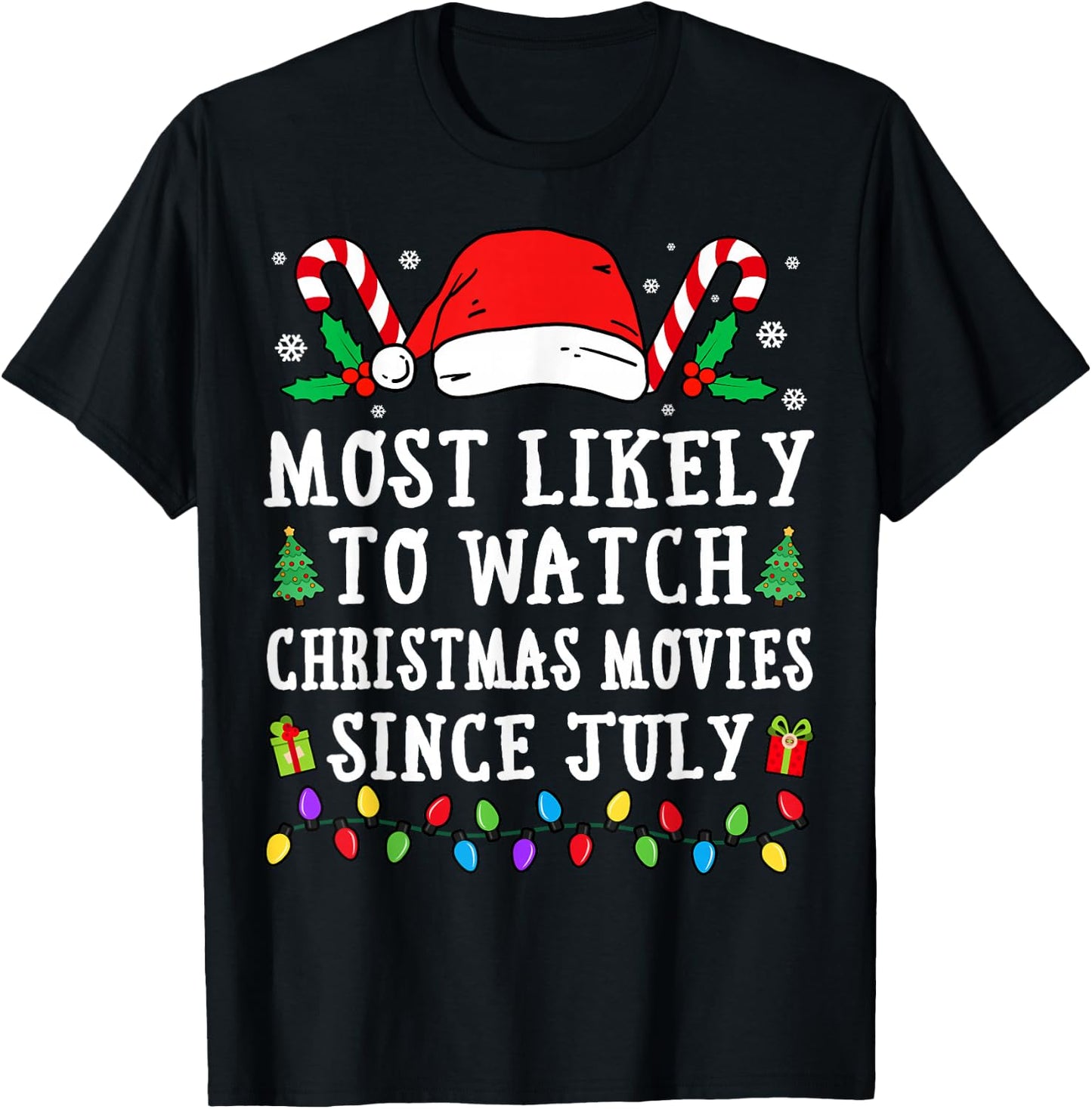 Most Likely To Watch Christmas Movies Since July Christmas T-Shirt - T-Shirt | Black