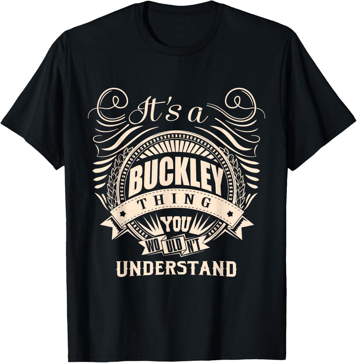 It's a Buckley Thing You Wouldn't Understand Gift T-Shirt - T-Shirt | Black