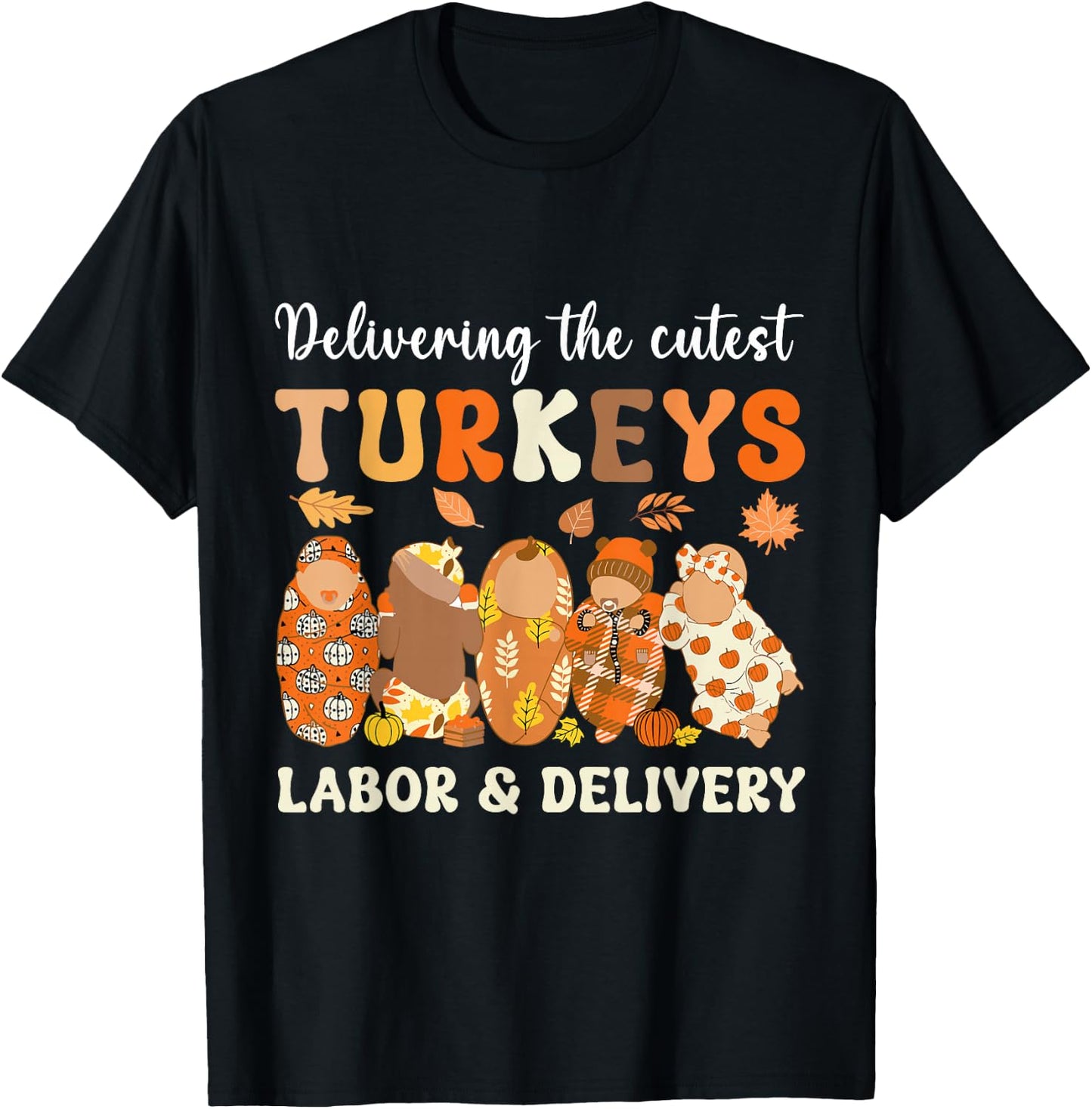 Delivering The Cutest Turkeys Labor & Delivery Thanksgiving T-Shirt - T-Shirt | Black