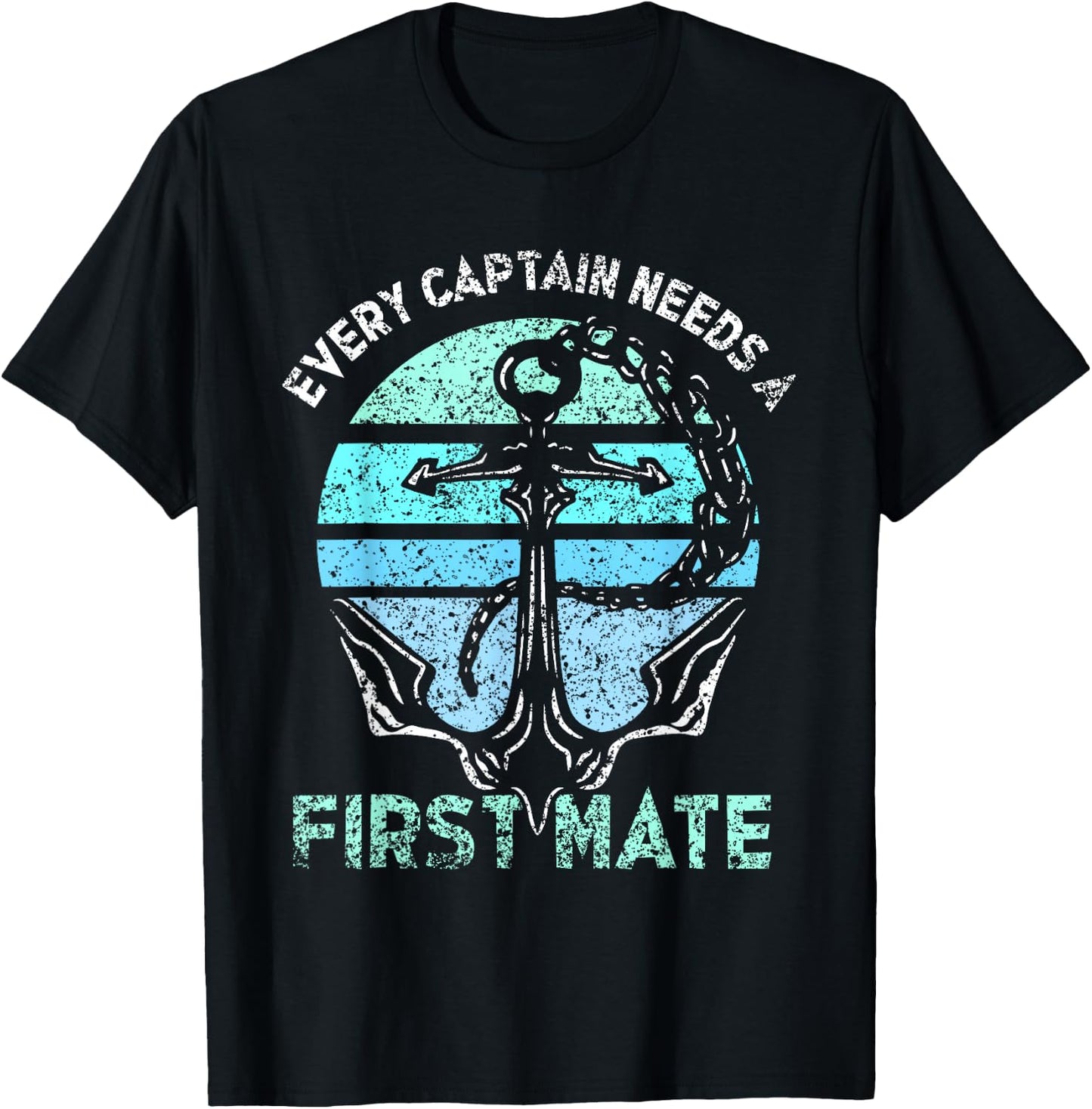 Every Captain Needs A First Mate Sea Ship Yacht Boat T-Shirt - T-Shirt | Black