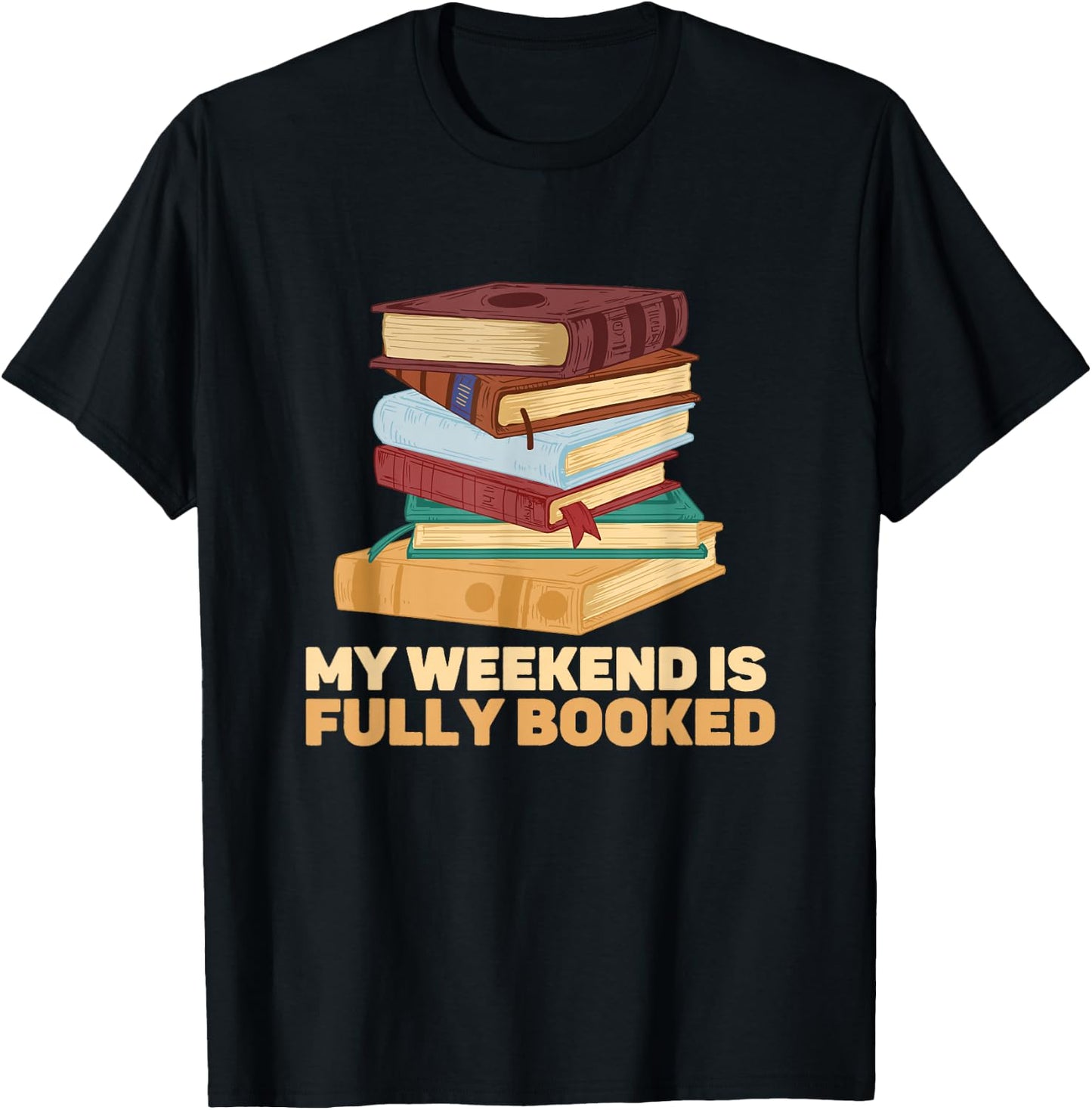 My Weekend Is Fully Booked Books Pile Bookworm Reading T-Shirt - T-Shirt | Black
