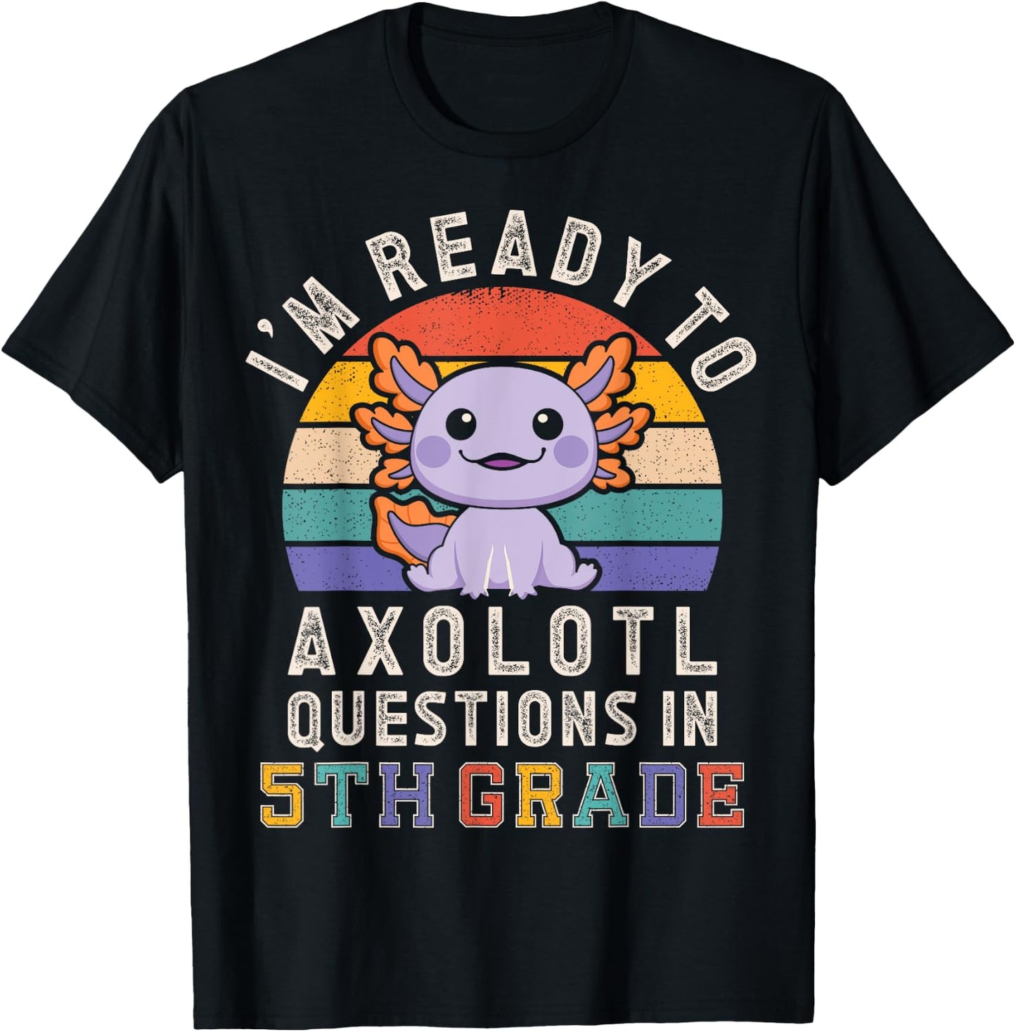 I'm Ready to Axolotl Questions in 5th Grade Back to School T-Shirt - T-Shirt | Black