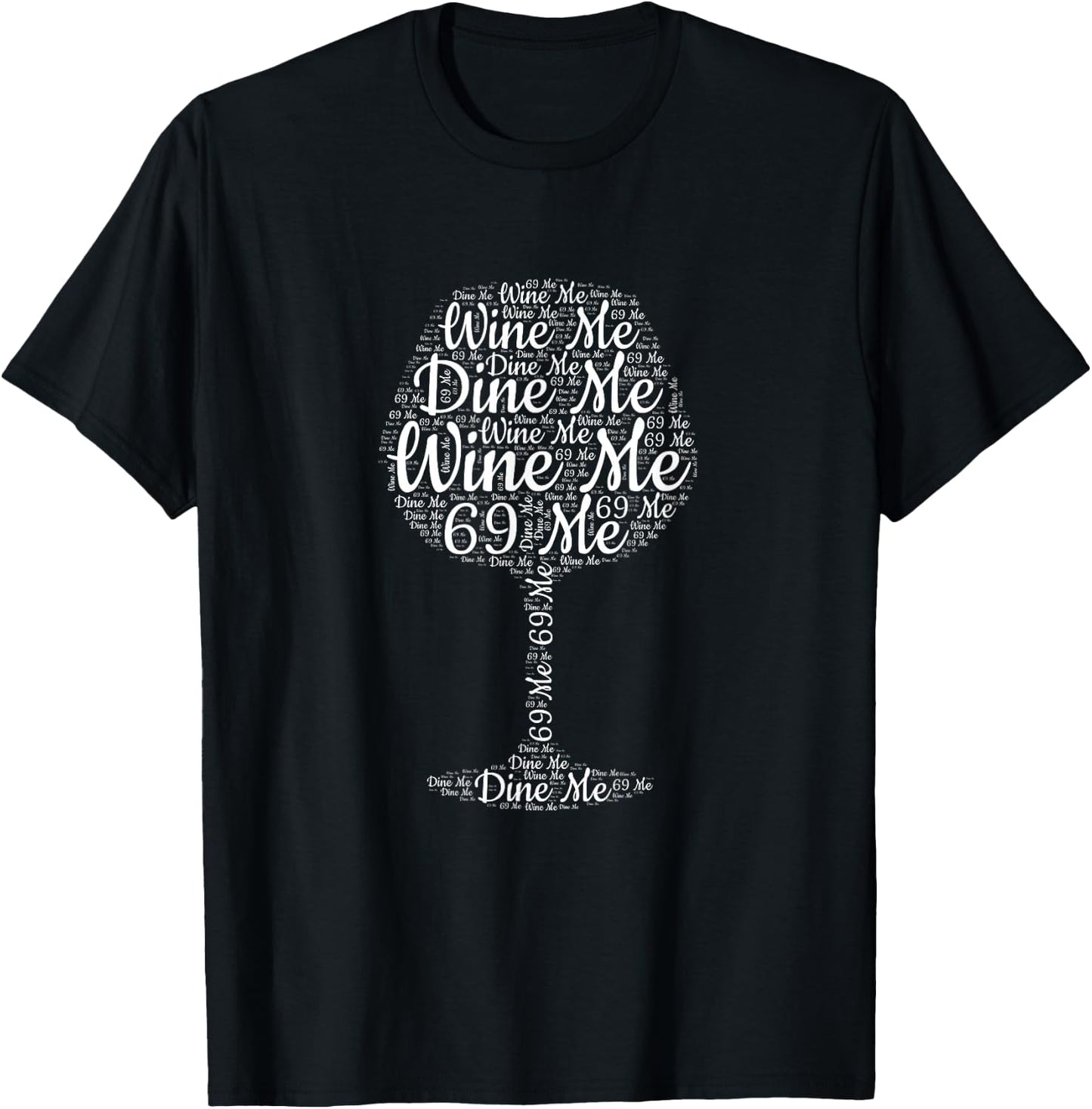 Wine Me Dine Me 69 Me T-Shirt - T-Shirt | Black
