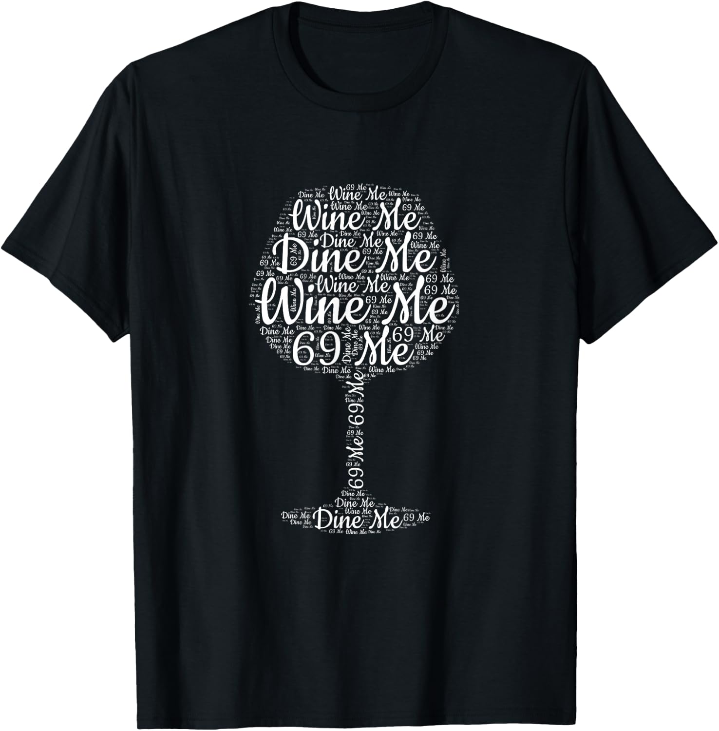 Wine Me Dine Me 69 Me T-Shirt - T-Shirt | Black