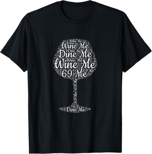 Wine Me Dine Me 69 Me T-Shirt - T-Shirt | Black