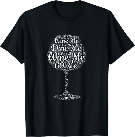Wine Me Dine Me 69 Me T-Shirt - T-Shirt | Black