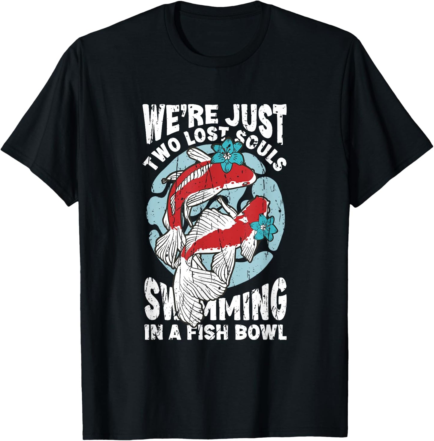 We're just two lose souls swimming in a fish bowl - fish T-Shirt - T-Shirt | Black