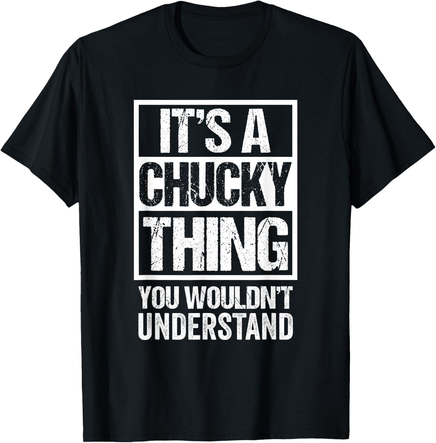 Funny Forename Chucky Given Name Gift Ideas It's A Chucky Thing You Wouldn't Understand First Name , Black T-Shirt - T-Shirt | Black