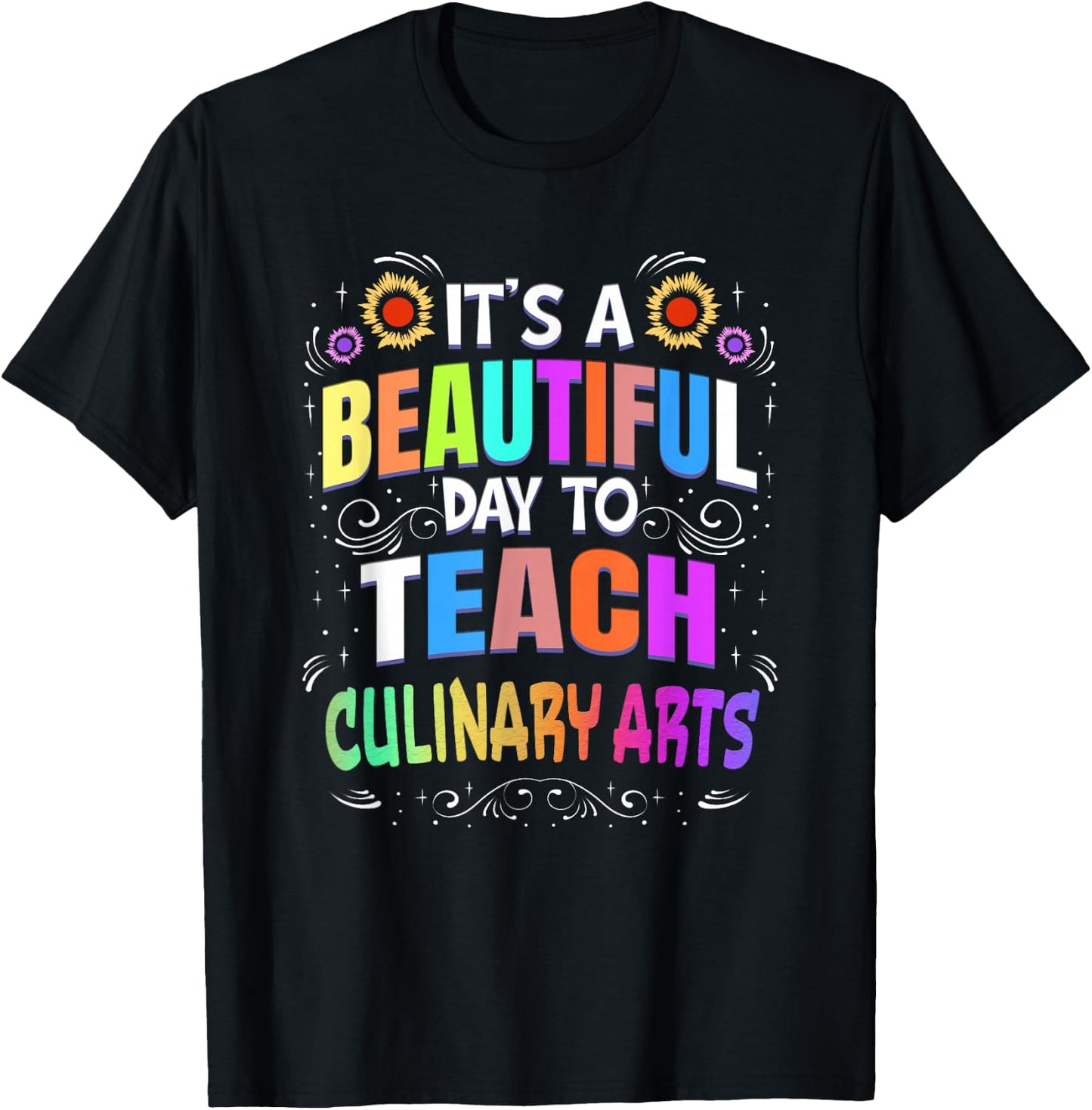 Beautiful Day to Teach Culinary Arts - Culinary Arts Teacher Men Women T-Shirt - T-Shirt | Black