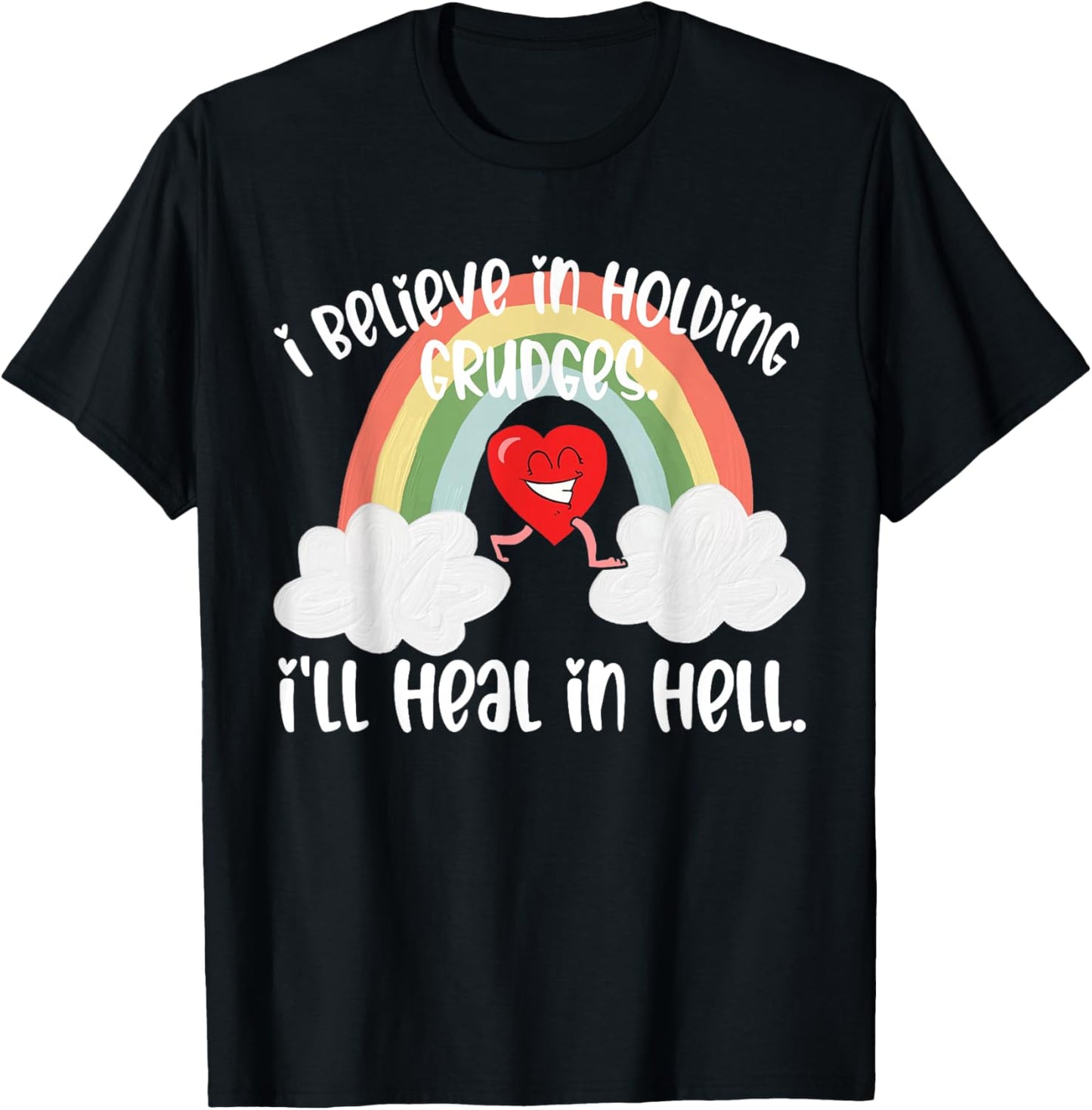 I Believe In Holding Grudges I'll Heal in Hell Fainbow Love T-Shirt - T-Shirt | Black