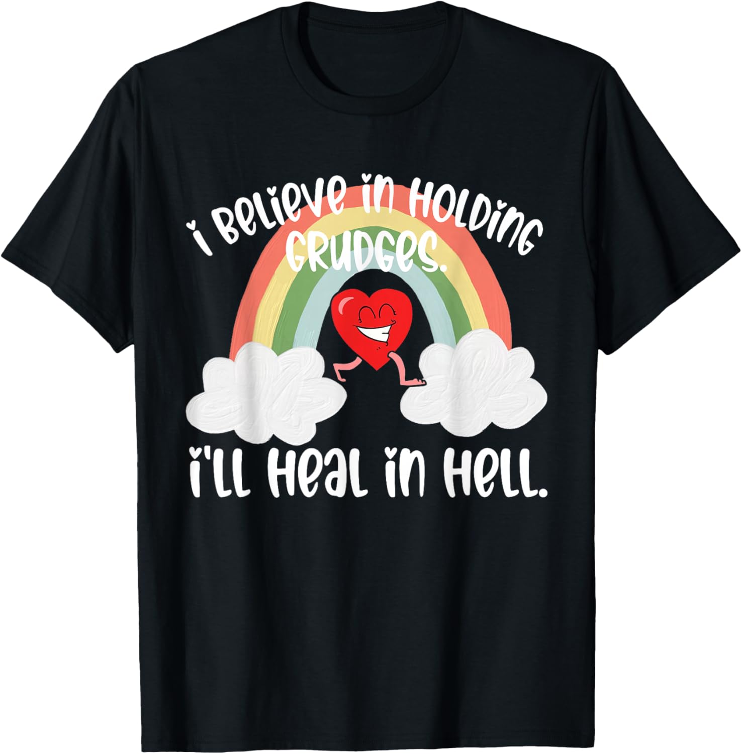 I Believe In Holding Grudges I'll Heal in Hell Fainbow Love T-Shirt - T-Shirt | Black